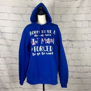 NWOT Born To Be A Stay At Home Cat Mom Forced To Go To Work Hoodie Sweatshirt L